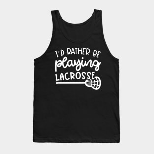 I'd Rather Be Playing Lacrosse Sport Cute Funny Tank Top